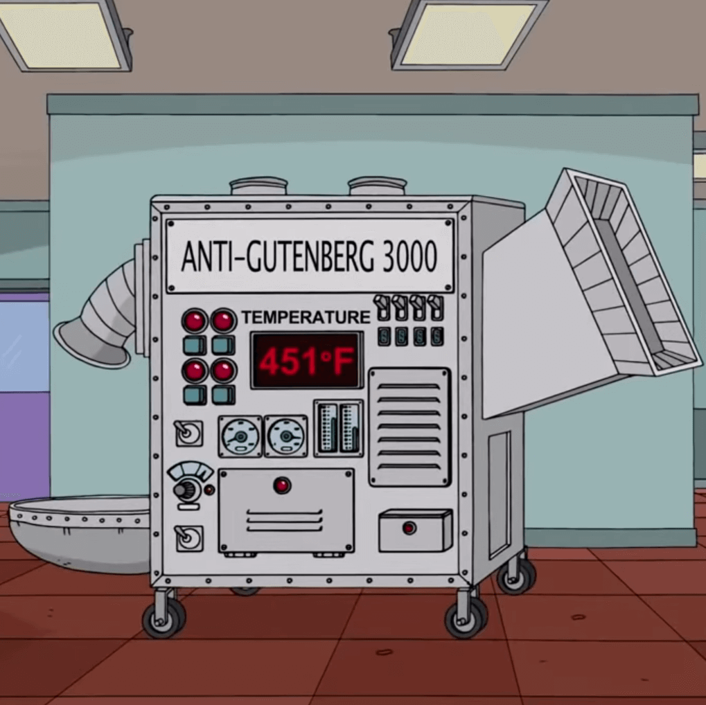 A Simpsons cartoon rendition of a large machine that is similar to a wood chipper. On one side is a large metal funnel, on the other is a chute. The face has a plate that reads Anti-Gutenberg 3000. It is covered in dials and lights and has an LED screen labeled Temperature that currently reads 451° F.