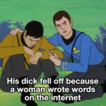 McCoy comforting Sulu, faces camera: “His dick fell off because a woman wrote words on the Internet.”