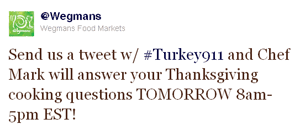 Send us a tweet w/ #Turkey911 and Chef Mark will answer your Thanksgiving cooking questions TOMORROW 8am-5pm EST!