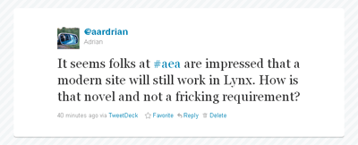 It seems folks at #aea are impressed that a modern site will still work in Lynx. How is that novel and not a fricking requirement?