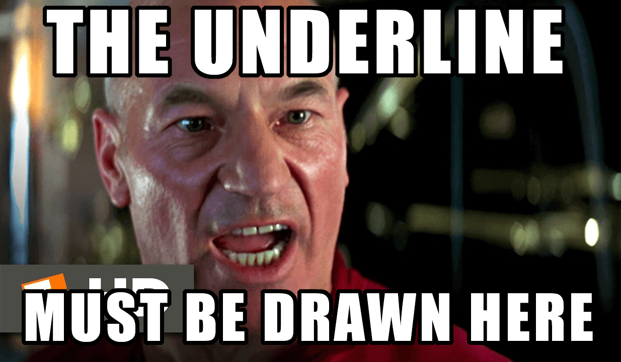 Meme of Captain Picard shouting an angry speech about falling back again and again as the Borg attack and demanding his crew make a stand where they are, overlaid with the text "the underline must be drawn here."