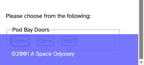 A group of buttons completely behind a barely transparent footer, but the entirety of the text within is legible; the buttons are “Open,” “Close”, and “Hal?”